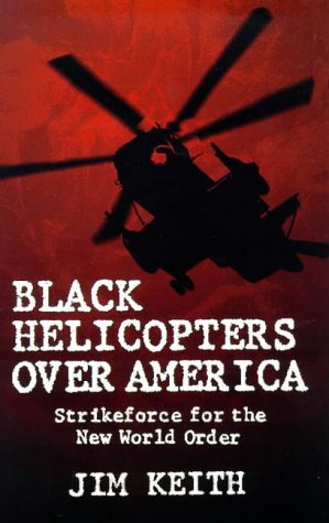 Black Helicopters over America: Strikeforce for the New World Order