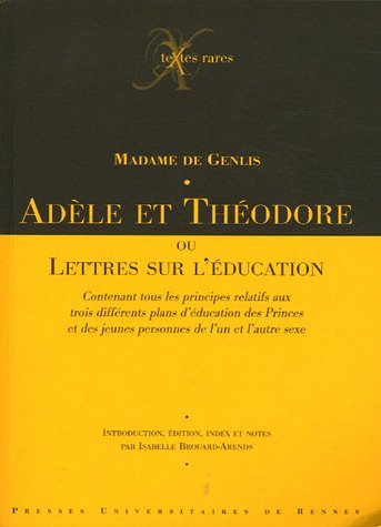 Adèle et Théodore : Ou Lettres sur l'éducation contenant tous les principes relatifs aux trois différents plans d'éducation des Princes et des jeunes personnes de l'un et l'autre sexe gratuit