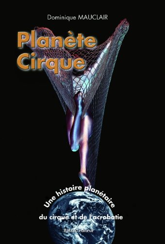 Télécharger Planète cirque. Une histoire planétaire du cirque et de
l'acrobatie PDF eBook