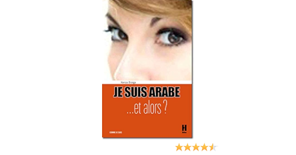 Amazon Fr Je Suis Arabe Et Je M En Sors Braiga Kenza Livres