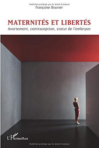 Maternités et libertés : Avortement, contraception, statut de l'embryon francais Maternités et libertés : Avortement, contraception, statut de l'embryon gratuit