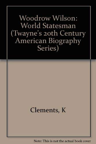 Woodrow Wilson: World Statesman (Twayne's 20th Century American Biography Series, Band 7)