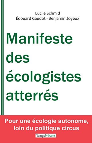 Manifeste des écologistes atterrés: Pour une écologie autonome, loin du politique circus (Petite bibliothèque verte)