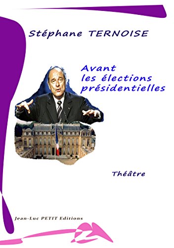 Download Avant les élections présidentielles: Pièces de théâtre politique