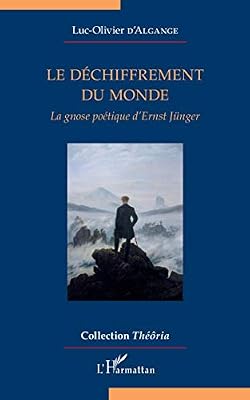 Déchiffrement du monde (Le): La gnose poétique d'Ernst Jünger