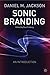 Sonic Branding: An Essential Guide to the Art and Science of Sonic Branding by 