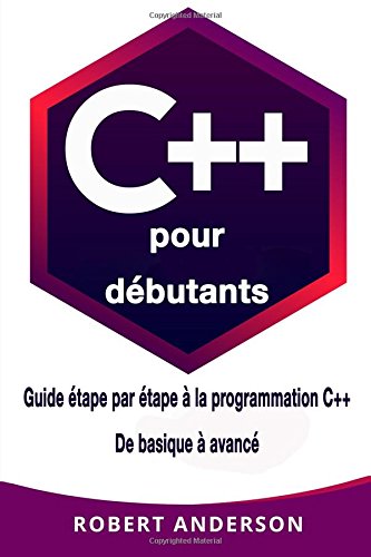 C++ pour dèbutants: Guide ètape par ètape a la programmation C++ De basique a avancè francais