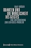 Quanten und die Wirklichkeit des Geistes: Eine Untersuchung zum Leib-Seele-Problem (Edition Moderne Postmoderne) by 