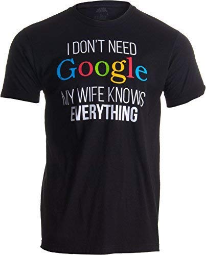 «I Don't Need Google, my Wife Knows Everything» (No me hace falta Google, mi mujer lo sabe todo) - Idea divertida para parejas - Camiseta para hombre X-Large Negro - X-grande - XL