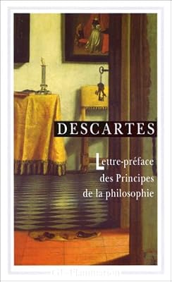 René Descartes Lettre-préface des principes de la philosophie