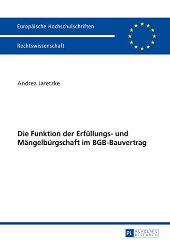 Die Funktion der Erfüllungs- und Mängelbürgschaft im BGB-Bauvertrag (Europäische Hochschulschriften - Reihe II)