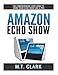 Produktbild Amazon Echo Show: The Comprehensive User Guide To Using Your Echo Show Like A Pro (Alexa, Echo Show, Smart Home Assistant, Tips and Tricks)