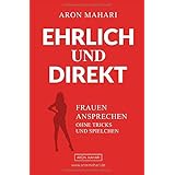 EHRLICH & DIREKT - Frauen ansprechen ohne Tricks und Spielchen: Frauen ansprechen, Frauen kennenlernen, Frauen ansprechen ler