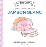 Jambon blanc, 30 recettes du charcutier