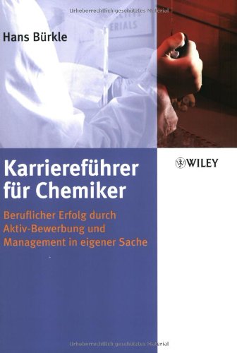 Karriereführer für Chemiker. Beruflicher Erfolg durch Aktiv-Bewerbung und Management in eigener Sache.