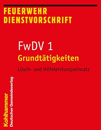 Download Grundtätigkeiten - Lösch- und Hilfeleistungseinsatz: FwDV 1 (Feuerwehrdienstvorschriften (FWDV))