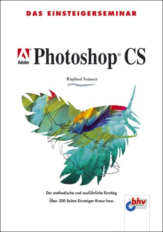 Das Einsteigerseminar Adobe Photoshop CS
