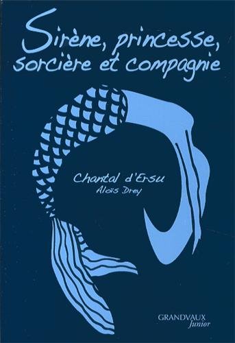 Preisvergleich Produktbild Sirène, princesse, sorcière et compagnie
