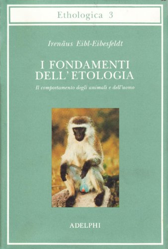 I fondamenti dell'etologia. Il comportamento degli animali e dell'uomo