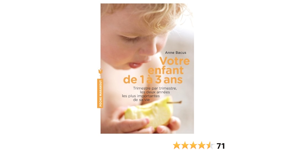 Amazon Fr Votre Enfant De 1 A 3 Ans Trimestre Par Trimestre Les Deux Annees Les Plus Importantes De Sa Vie Bacus Anne Livres
