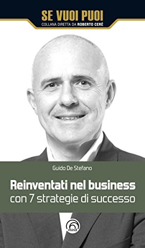 Reinventati nel business con 7 strategie di successo (Se vuoi puoi) Reinventati nel business con 7 strategie di successo (Se vuoi puoi)