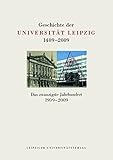 Image de Geschichte der Universität Leipzig 1409-2009 / Das zwanzigste Jahrhundert 1909-2009