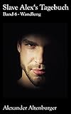 Slave Alex's Tagebuch: Band 6 (Slave Alex Tagebuch, Band 6) by Alexander Altenburger