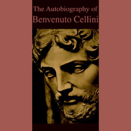 The Autobiography of Benvenuto Cellini