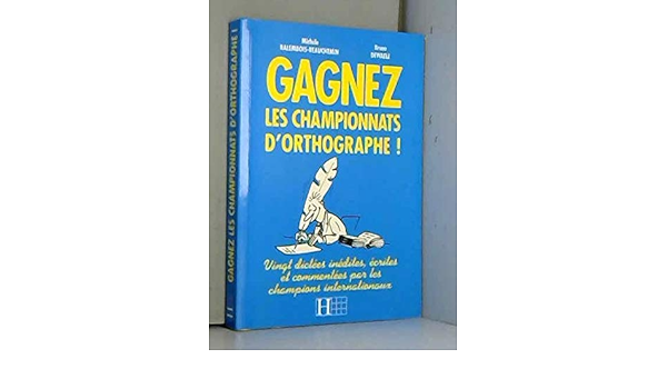 Amazon Fr Gagnez Les Championnats D Orthographe Balembois Beauchemin Michele Dewaele Bruno Livres