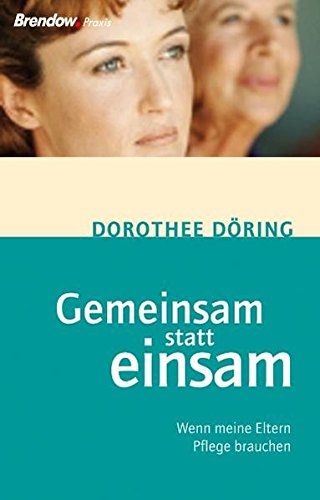 Download Gemeinsam statt einsam - Wenn meine Eltern Pflege brauchen Download Gemeinsam statt einsam - Wenn meine Eltern Pflege brauchen