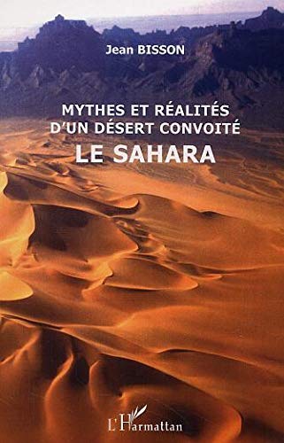 Mythes et réalités d'un désert convoité le Sahara Mythes et réalités d'un désert convoité le Sahara