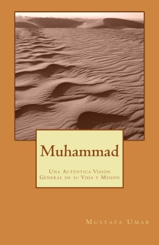 Muhammad: Una Auténtica Visión General de su Vida y Misión