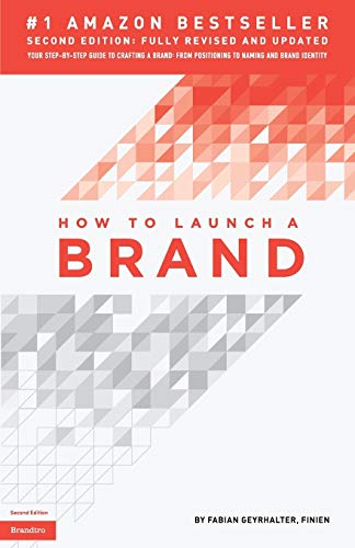 How to Launch a Brand (2nd Edition): Your Step-by-Step Guide to Crafting a Brand: From Positioning to Naming And Brand Identity