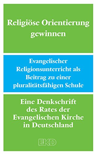 Download Religiöse Orientierung gewinnen: Evangelischer Religionsunterricht als Beitrag zu einer pluralitätsfähigen Schule. Eine Denkschrift des Rates der Evangelischen ... Kirche in Deutschland (EKD-Denkschriften) Download Religiöse Orientierung gewinnen: Evangelischer Religionsunterricht als Beitrag zu einer pluralitätsfähigen Schule. Eine Denkschrift des Rates der Evangelischen ... Kirche in Deutschland (EKD-Denkschriften)
