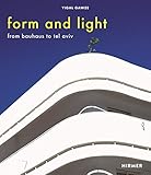 Form and Light: From Bauhaus to Tel Aviv by 