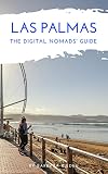 Las Palmas The Digital Nomads' Guide: Handbook for Digital Nomads, Location Independent Workers, and Connected Travelers in Spain (City Guides for Digital Nomads 4) (English Edition) by Barbara Riedel
