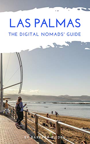 Las Palmas The Digital Nomads' Guide: Handbook for Digital Nomads, Location Independent Workers, and Connected Travelers in Spain (City Guides for Digital Nomads 4) (English Edition)
