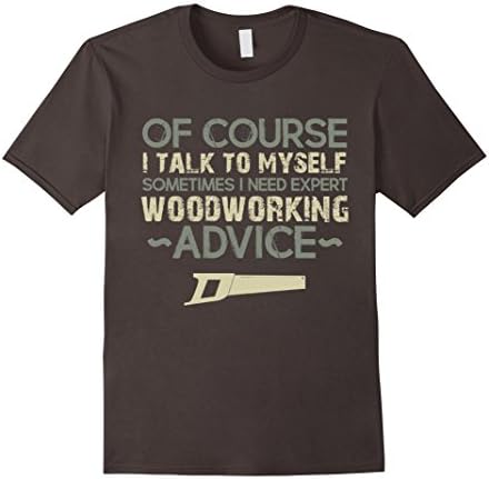 Men's Of course I Talk To Myself | Funny Woodworking T-Shirt Large Asphalt