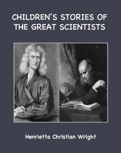 Children's Stories of the Great Scientists (English Edition)