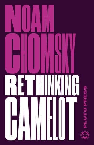 Rethinking Camelot: JFK, the Vietnam War, and U.S. Political Culture (Chomsky Perspectives)