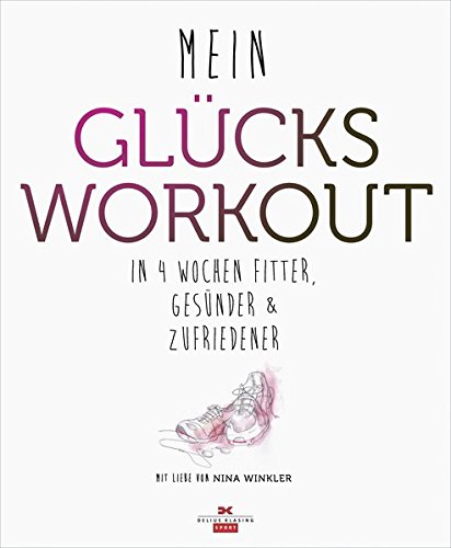 Download Mein Glücks-Workout: In 4 Wochen fitter, gesünder und zufriedener Download Mein Glücks-Workout: In 4 Wochen fitter, gesünder und zufriedener