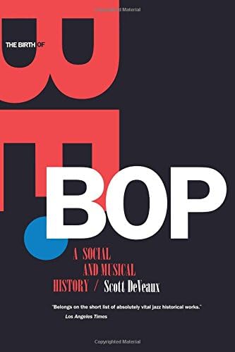 The Birth of Bebop: A Social and Musical History (Roth Family Foundation Books in American Music)