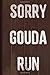 Produktbild Sorry Gouda Run Journal Notebook: Blank Lined Ruled For Writing 6x9 110 Pages