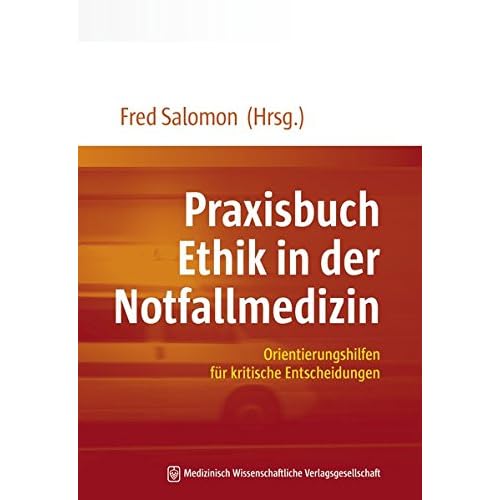 Praxisbuch Ethik in der Notfallmedizin: Orientierungshilfen für kritische Entscheidungen