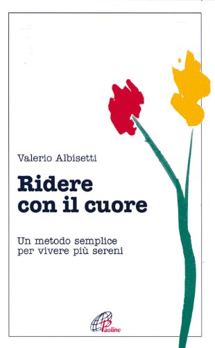 Ridere con il cuore. Un metodo semplice per vivere più sereni Ridere con il cuore. Un metodo semplice per vivere più sereni