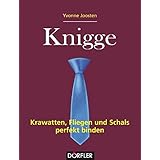 Knigge - Krawatten, Fliegen und Schals perfekt binden: Krawatten, Fliegen und Schals gekonnt binden
