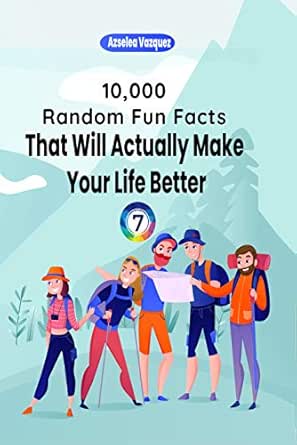 10 000 Random Fun Facts That Will Actually Make Your Life Better 7 Ebook Vazquez Azselea Amazon In Kindle Store