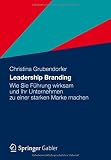 Leadership Branding: Wie Sie Führung wirksam und Ihr Unternehmen zu einer starken Marke machen by 
