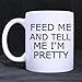 Produktbild Moiq-A Gifts for Geeks Sarcastic Quotes Feed ME and Tell ME I'm Pretty Tea Or Coffee Cup 100% Ceramic 11-Ounce White Mug Fashion