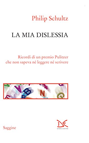 La mia dislessia: Ricordi di un premio Pulitzer che non sapeva né leggere né scrivere La mia dislessia: Ricordi di un premio Pulitzer che non sapeva né leggere né scrivere
